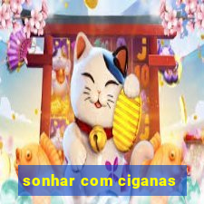 sonhar com ciganas